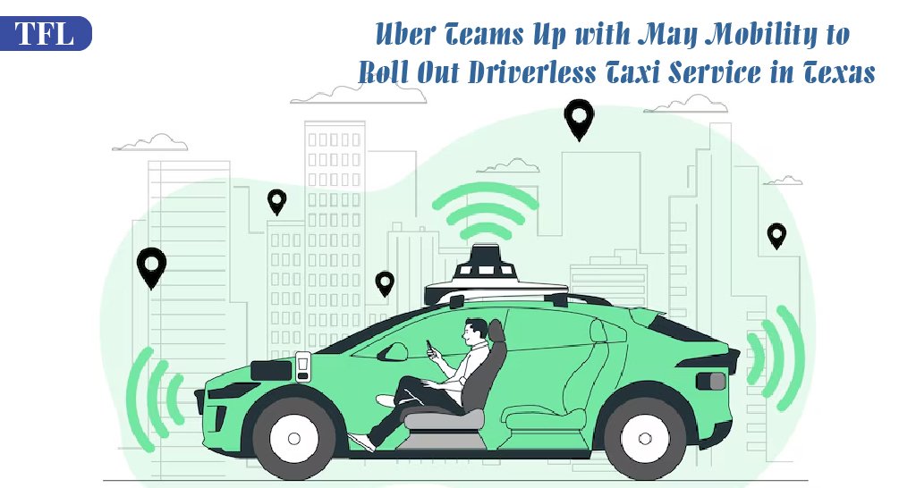 Uber Teams Up With May Mobility To Roll Out Driverless Taxi Service In Texas